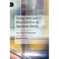 Young Men and Masculinities in Japanese Media: (Un-) Conscious Hegemony