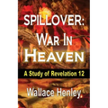 Spillover: War in Heaven: A Study of Revelation 12