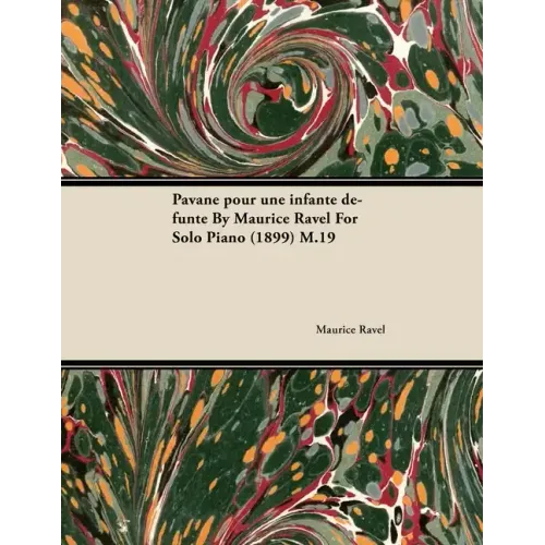 Pavane Pour Une Infante Défunte by Maurice Ravel for Solo Piano (1899) M.19