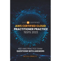 AWS Certified Cloud Practitioner Practice Tests 2022: 400 AWS Practice Exam Questions with Answers