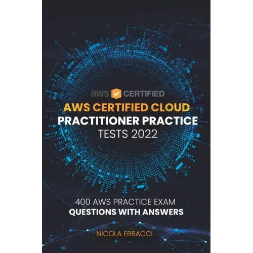 AWS Certified Cloud Practitioner Practice Tests 2022: 400 AWS Practice Exam Questions with Answers