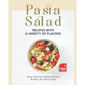 Pasta Salad Recipes with a Variety of Flavors: Easy and Satisfying Salad Dishes for Every Day