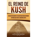 El reino de Kush: Una guía fascinante de un antiguo reino africano en Nubia que una vez gobernó Egipto