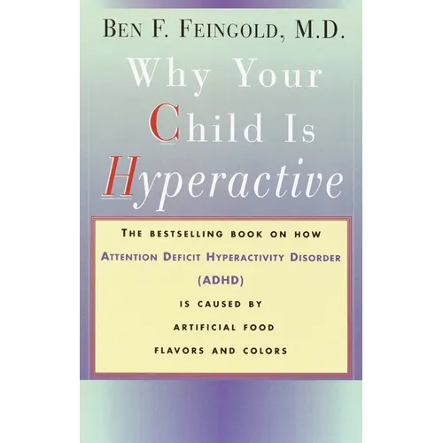 Why Your Child Is Hyperactive: The bestselling book on how ADHD is caused by artificial food flavors and colors