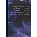 Contributions to the Ecology and Biology of the Danish Fresh-water Leeches (Hirudinea)