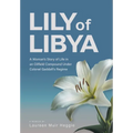 Lily of Libya: A Woman's Story of Life in an Oilfield Compound Under Colonel Gaddafi's Regime