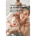 47 Recetas De Comidas Para Solucionar La Fiebre Común: Alimente Su Cuerpo Con Los Nutrientes Correctos Para Dejarlo Recuperarse De Fiebres Comunes Sin