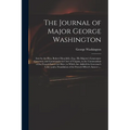 The Journal of Major George Washington: Sent by the Hon. Robert Dinwiddie, Esq; His Majesty's Lieutenant-governor, and Commander in Chief of Virginia,