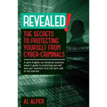 Revealed! the Secrets to Protecting Yourself from Cyber-Criminals