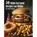 50 High-Fat Food Recipes for Home