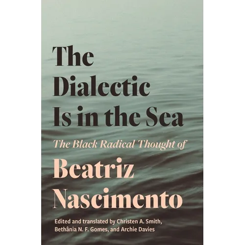 The Dialectic Is in the Sea: The Black Radical Thought of Beatriz Nascimento