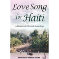 Love Song for Haiti: Memoir Life with Street Boys