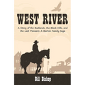 West River: A Story of the Badlands, the Black Hills, and the Last Pioneers