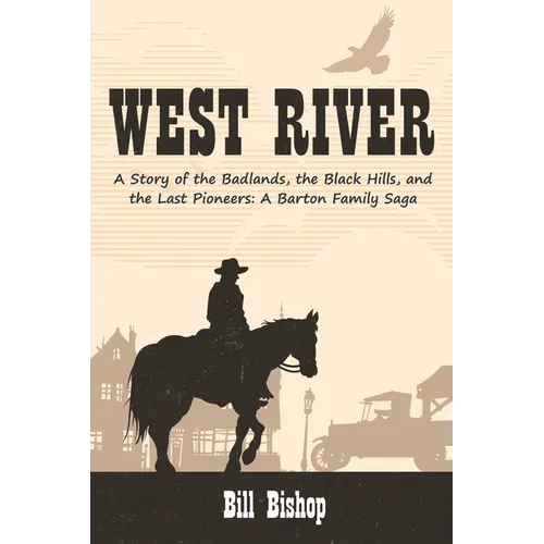 West River: A Story of the Badlands, the Black Hills, and the Last Pioneers
