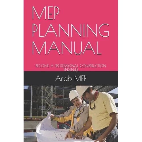 Mep Planning Manual: Become a Professional Construction Engineer