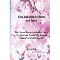 Eliza Ruhamah Scidmore and Japan: The Life and Journeys to the Far East of the American Woman Who Brought Sakura to Washington, D.C.