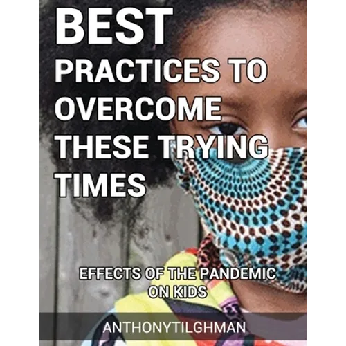 The Effects Of The Pandemic On Kids: Best Practices To Overcome These Trying Times