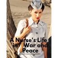 A Nurse's Life in War and Peace