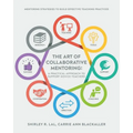 The Art of Collaborative Mentoring - A Practical Approach to Support Novice Teachers: Mentoring strategies to build effective teaching practices