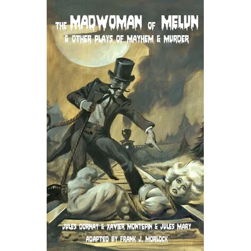 The Madwoman of Melun & Other Plays of Murder & Mayhem