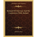 Bernard Of Clairvaux And His Controversy With Abelard