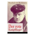 Der rote Kampfflieger: Autobiografie des weltweit bekanntesten Jagdfliegers