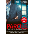 Parole: The Fate of Prisoners in My Hands and the High-Stakes Risks of Getting It Wrong - As Seen on TV