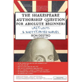 The Shakespeare Authorship Question for Absolute Beginners, Lazy Louts & Knotty-Pated Knaves
