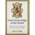 God's Knowledge of the World Medieval Theories of Divine Ideas from Bonaventure to Ockham