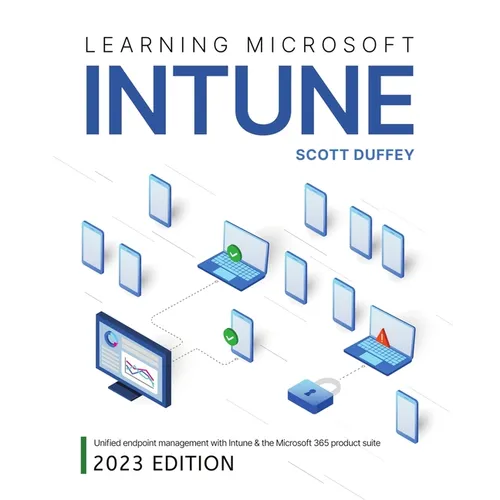 Learning Microsoft Intune: Unified Endpoint Management with Intune & the Microsoft 365 product suite