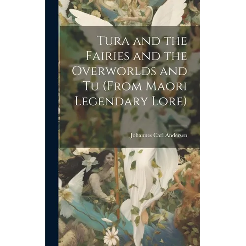 Tura and the Fairies and the Overworlds and Tu (from Maori Legendary Lore)