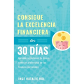 Consigue la excelencia financiera en 30 días: Aprende a gestionar tu dinero como un profesional de las finanzas personales