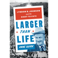 Larger Than Life: Lyndon B. Johnson and the Right to Vote