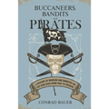Buccaneers, Bandits, and Pirates: A History of Bravado and Banditry on the High Seas-From Past to Present