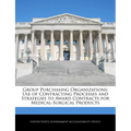 Group Purchasing Organizations: Use of Contracting Processes and Strategies to Award Contracts for Medical-Surgical Products