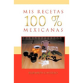 MIS Recetas 100 % Mexicanas