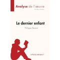Le dernier enfant de Philippe Besson (Analyse de l'oeuvre): Résumé complet et analyse détaillée de l'oeuvre