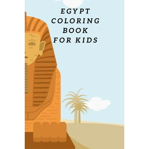 Egypt Coloring Book For Kids: Egyptian Pyramids, Camel, Queen, Pharaoh & Other Coloring Figure For Children
