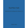 Dead Man's Faith: Spiritual Death, Faith, and Regeneration in Ephesians 2:1-10