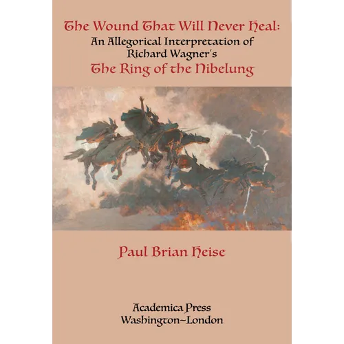 The Wound That Will Never Heal: An Allegorical Interpretation of Richard Wagner's the Ring of the Nibelung
