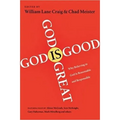 God Is Great, God Is Good: Why Believing in God Is Reasonable and Responsible