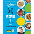 The Lighter Step-By-Step Instant Pot Cookbook: Easy Recipes for a Slimmer, Healthier You--With Photographs of Every Step