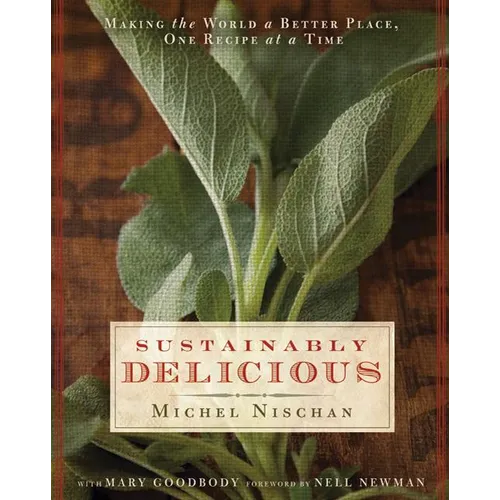 Sustainably Delicious: Making the World a Better Place, One Recipe at a Time