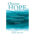 Choose Hope: 31 Days of Encouragement for Parents of Addicted Loved Ones