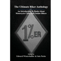 The Ultimate Biker Anthology: An Introduction To Books About Motorcycle Clubs And Outlaw Bikers