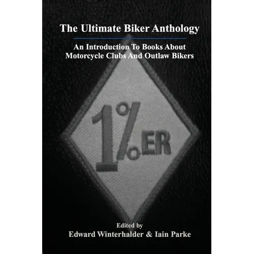 The Ultimate Biker Anthology: An Introduction To Books About Motorcycle Clubs And Outlaw Bikers
