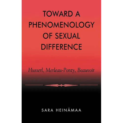 Toward a Phenomenology of Sexual Difference: Husserl, Merleau-Ponty, Beauvoir