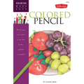 Colored Pencil: Discover Your Inner Artist as You Learn to Draw a Range of Popular Subjects in Colored Pencil