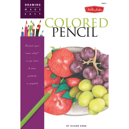 Colored Pencil: Discover Your Inner Artist as You Learn to Draw a Range of Popular Subjects in Colored Pencil
