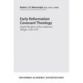 Early Reformation Covenant Theology: English Reception of Swiss Reformed Thought, 1520-1555